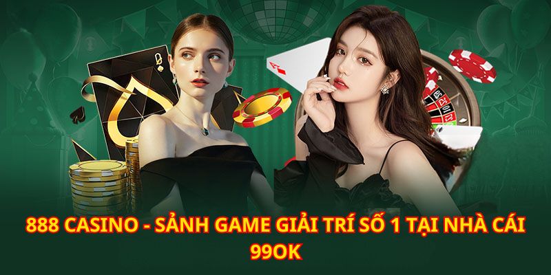 Khám phá thiên đường giải trí online bậc nhất 888 Casino