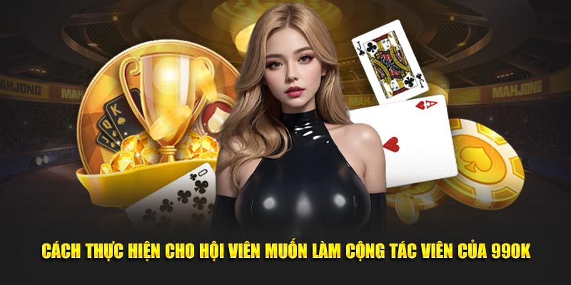 Cách thực hiện cho hội viên muốn làm cộng tác viên của nền tảng