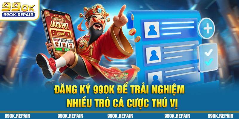 Đăng ký 99ok để trải nghiệm nhiều trò cá cược