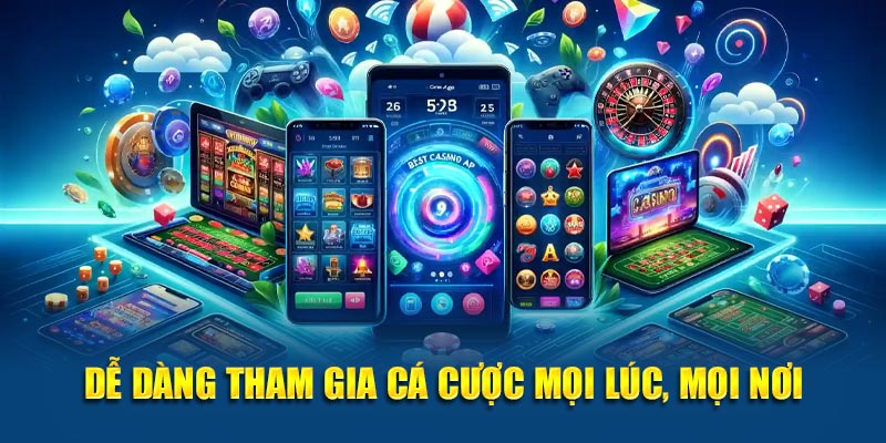 Dễ dàng tham gia cá cược bất cứ mọi lúc, mọi nơi từ nền 